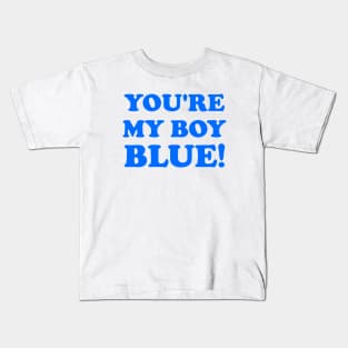 You're My Boy Blue Kids T-Shirt